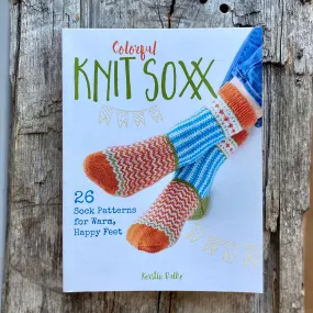 Colorful Knit Soxx: 26 Sock Patterns for Warm, Happy Feet by Kerstin Balke